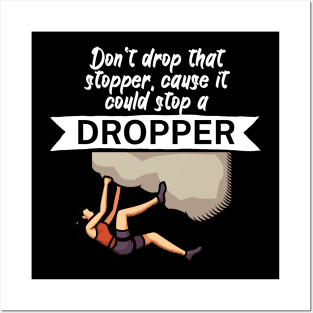 Dont drop that stopper cause it could stop a dropper Posters and Art